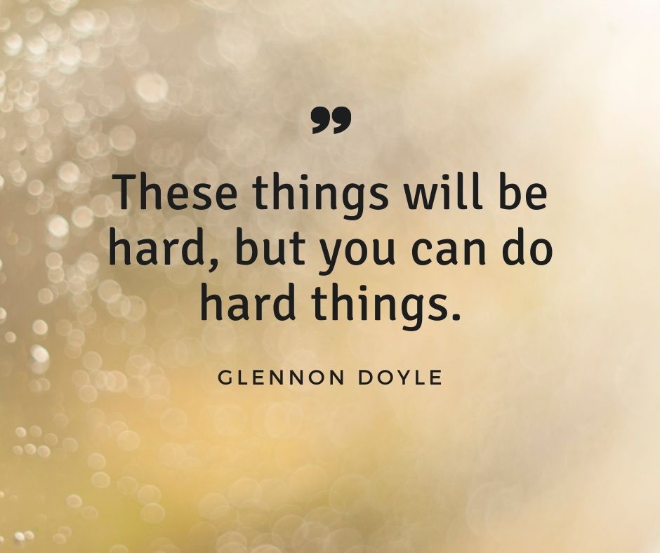 Image contains a gold bokeh background with a quote in black text by Glennon Doyle that reads "These things will be hard, but you can do hard things."