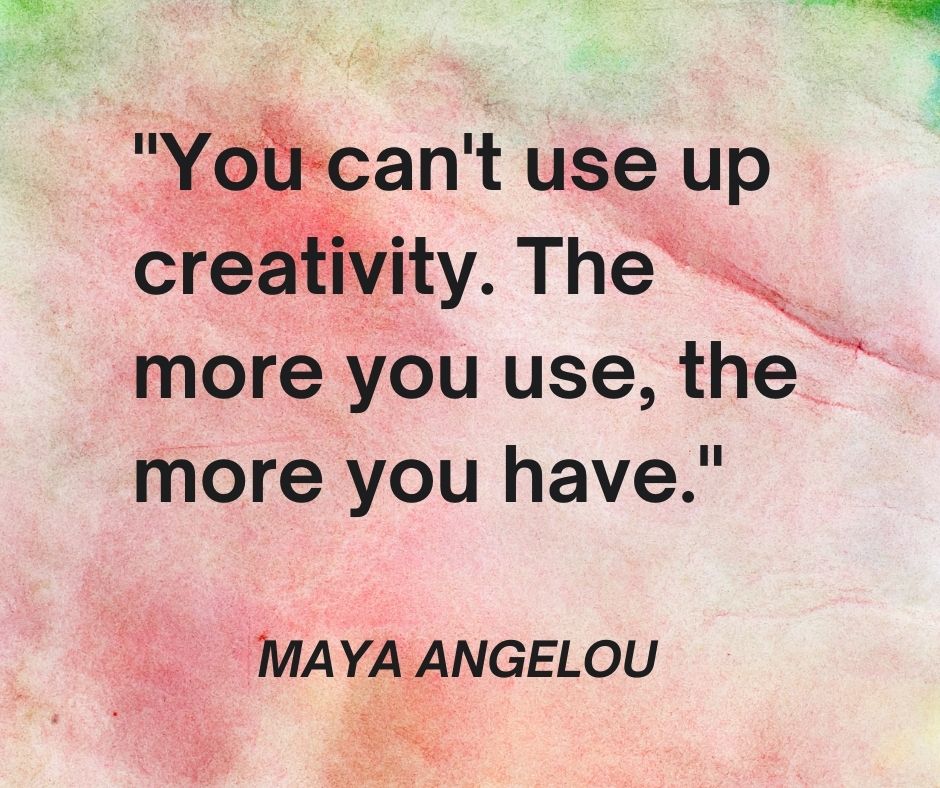 Image contains a pink and green watercolor background with a Maya Angelou quote in black text that reads "You can't use up creativity. The more you use, the more you have."