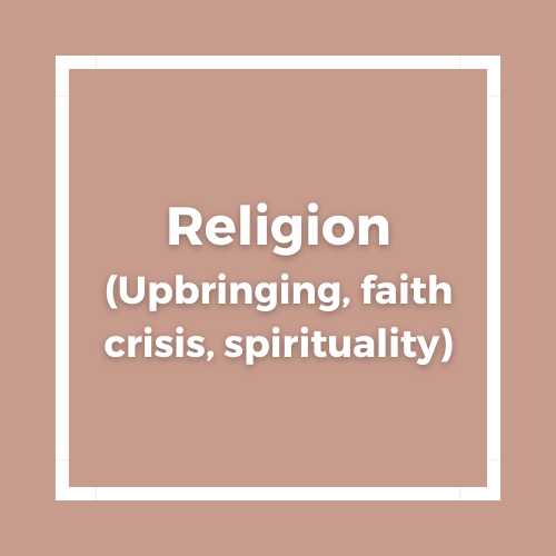 Menu item: Religion (upbringing, faith crisis, spirituality)